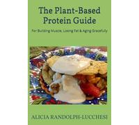 The Plant-Based Protein Guide: For Building Muscle, Losing Fat & Aging Gracefully
