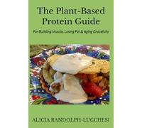 The Plant-Based Protein Guide: For Building Muscle, Losing Fat & Aging Gracefully