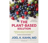 The Plant-Based Solution: America's Healthy Heart Doc's Plan to Power Your Health