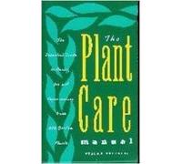 The Plant Care Manual: The Essential Guide to Caring for and Rejuvenating over 300 Garden Plants