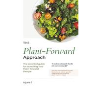 The Plant-Forward Approach: The Essential guide for launching your plant-forward lifestyle