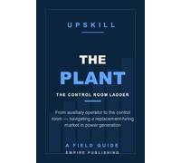 The Plant: From Auxiliary Operator to the Control Room - Navigating a Replacement-Hiring Market in Power Generation (A Field Guide)