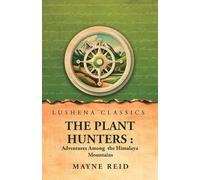 The Plant Hunters: Adventures Among the Himalaya Mountains