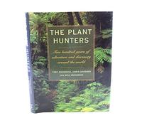 The Plant Hunters: Two Hundred Years of adventure and Discovery Around the World