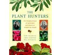 The Plant Hunters: Two Hundred Years of Discovery and Adventure Around the World