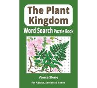 The Plant Kingdom: Word Search Puzzle Book: Word Searches with Large-Print Grids for Adults, Seniors, and Teens. A Book with Over 50 Puzzles Featuring Flowers, Trees, Shrubs, and Vines