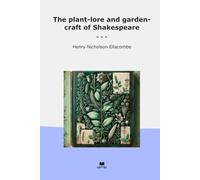 The plant-lore and garden-craft of Shakespeare (Classic Books)