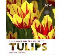 The Plant Lovers Guide to Tulips (The Plant Lover’s Guides)