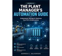 The Plant Manager's Automation Guide: Understand, Manage & Optimize Your PLC Infrastructure