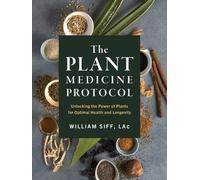 The Plant Medicine Protocol by William Siff (Hardback Book)