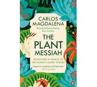 The Plant Messiah : Adventures in Search of the World’s Rarest Species