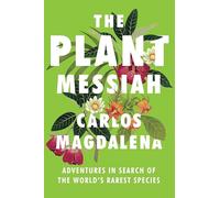 The Plant Messiah: Adventures in Search of the World's Rarest Species