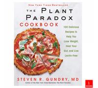 The Plant Paradox Cookbook: 100 Delicious Recipes By Dr. Steven R Gundry MD