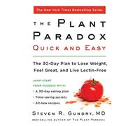 The Plant Paradox Quick and Easy : The 30-Day Plan to Lose Weight, Feel Great, and Live Lectin-Free