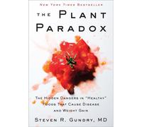 The Plant Paradox: The Hidden Dangers in "Healthy" Foods That Cause Disease and Weight Gain: 1
