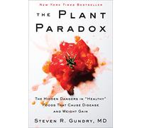 The Plant Paradox: The Hidden Dangers in "Healthy" Foods That Cause Disease and Weight Gain: 1 (The Plant Paradox 1)