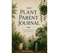 The Plant Parent Journal: A Complete Plant Care & Growth Tracker
