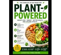 The Plant Powered 30 Day healthy Reset: Learn how to Lose Weight, Boost Energy and Transform Your Health just follow this Simple and affordable 30-Day Plan (Lifestyle Hacks)