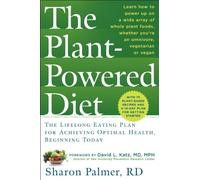 The Plant-Powered Diet: The Lifelong Eating Plan for Achieving Optimal Health, Beginning Today