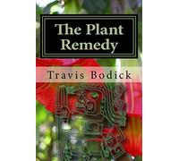 The Plant Remedy: Plant Spirit Shamanism and Healing
