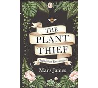 The Plant Thief: A Gardener’s Guide to Plant Propagation and Wonder