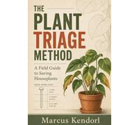 The Plant Triage Method: A Field Guide to Saving Houseplants for People Who Kill Them With Kindness, Not With Another Fertilizer Guilt Trip (Home Contract)