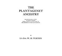 The Plantagenet Ancestry, Being Tables Showing Over 7,000 of the Ancestors of Elizabeth (daughter of Edward IV, and Wife of Henry VII) the Heiress of the Plantagenets