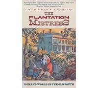 The Plantation Mistress: Woman's World in the Old South