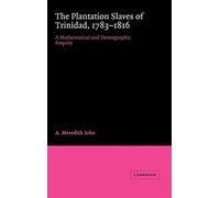 The Plantation Slaves of Trinidad, 1783-1816: A Mathematical and Demographic Enquiry