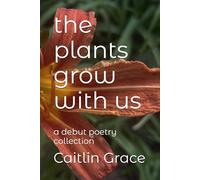 the plants grow with us: a debut poetry collection