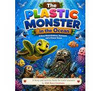 The Plastic Monster in the Ocean: A Story About Kindness, Teamwork, and a Cleaner Ocean