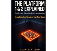 The Platform 1 & 2 Explained: The Ultimate Movie Companion: The Ending, Timeline & Hidden Meaning Everything You Missed on Your First Watch