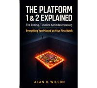 The Platform 1 & 2 Explained: The Ultimate Movie Companion: The Ending, Timeline & Hidden Meaning Everything You Missed on Your First Watch