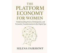 The Platform Economy for Women: Understanding Power, Participation, and Economic Transformation in the Digital Age