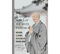 The Platform Sutra of the Sixth Patriarch: Breaking Illusions, Realizing the Original Mind