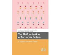 The Platformisation of Consumer Culture: A Digital Methods Guide (Digital Studies)