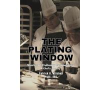 The Plating Window: Stories of Culinary Competition, A Chef’s Journey