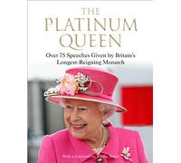 The Platinum Queen: Over 75 Speeches Given by Britain's Longest-Reigning Monarch (Main)