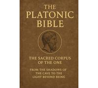 The Platonic Bible: A Devotional Companion and Study Guide: Sacred Commentary, Spiritual Exercises, and Reading Plan for the Corpus of the One