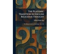 The Platonic Tradition in English Religious Thought: The Hulsean Lectures at Cambridge, 1925-1926