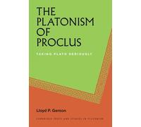 The Platonism of Proclus: Taking Plato Seriously (Cambridge Texts and Studies in Platonism)