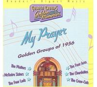 The Platters, THe McGuire Sisters, The Four Lads, The Four Aces, The Chordettes, - My Prayer - Golden Groups of 1956 by The Platters, THe McGuire Sisters, The Four Lads, The Four Aces, The Chordettes, (2002-01-01)