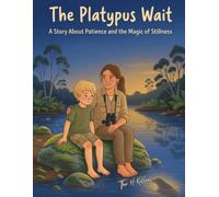 The Platypus Wait: A Story About Patience and the Magic of Stillness