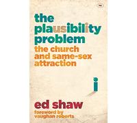 The Plausibility Problem: The Church And Same-Sex Attraction