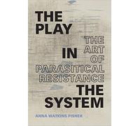The Play in the System: The Art of Parasitical Resistance