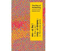 The Play of Awakening: Adventures in Direct Realization Tantra