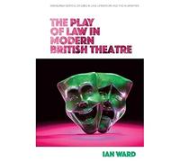 The Play of Law in Modern British Theatre (Edinburgh Critical Studies in Law, Literature and the Humanities)