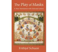 The Play of Masks: A New Translation with Selected Letters (English Language Writings of Frithjof Schuon)
