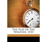 The Play of the Weather. 1533