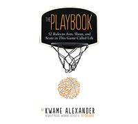 The Playbook : 52 Rules to Aim, Shoot, and Score in This Game Called Life